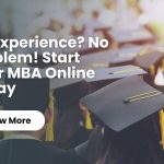 Text saying “No Experience? No Problem! Start Your MBA Online Today” with MBA graduates in caps and gowns in the background, promoting MBA online without work experience.