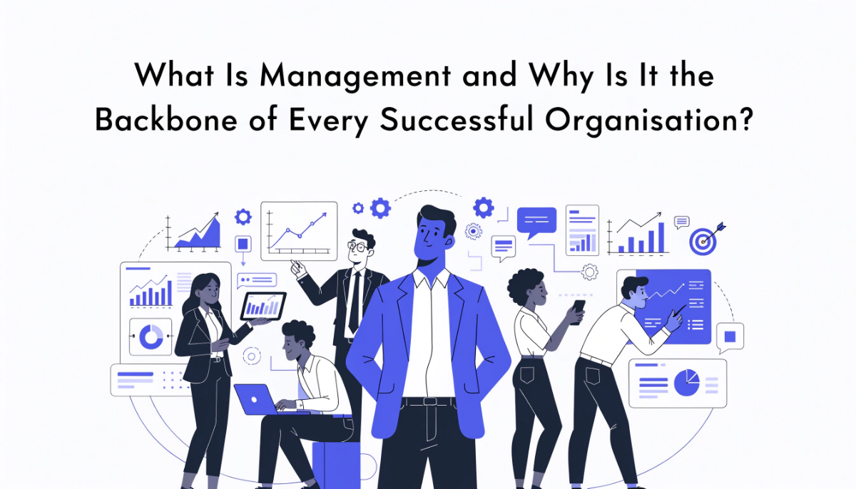 What Is Management and Why It Is the Backbone of Every Successful Organisation